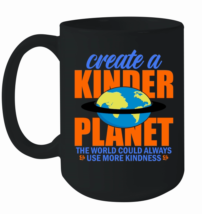 Create A Kinder Planet The World Could Always Use More Kindness Ceramic Mug