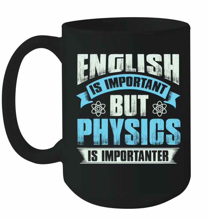 English is important but physics is importanter Ceramic Mug