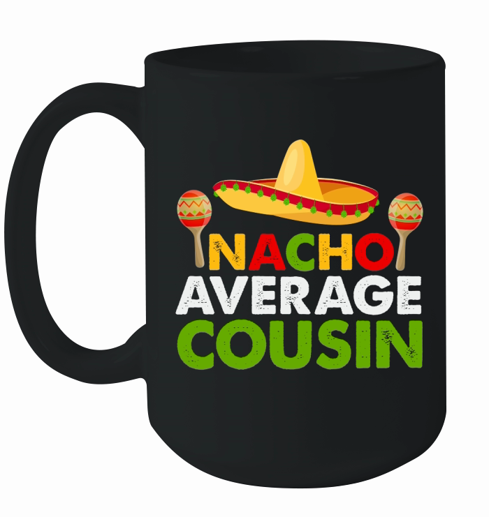 Nacho average cousin Ceramic Mug