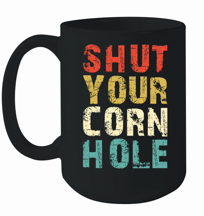 Shut Your Cornhole Ceramic Mug