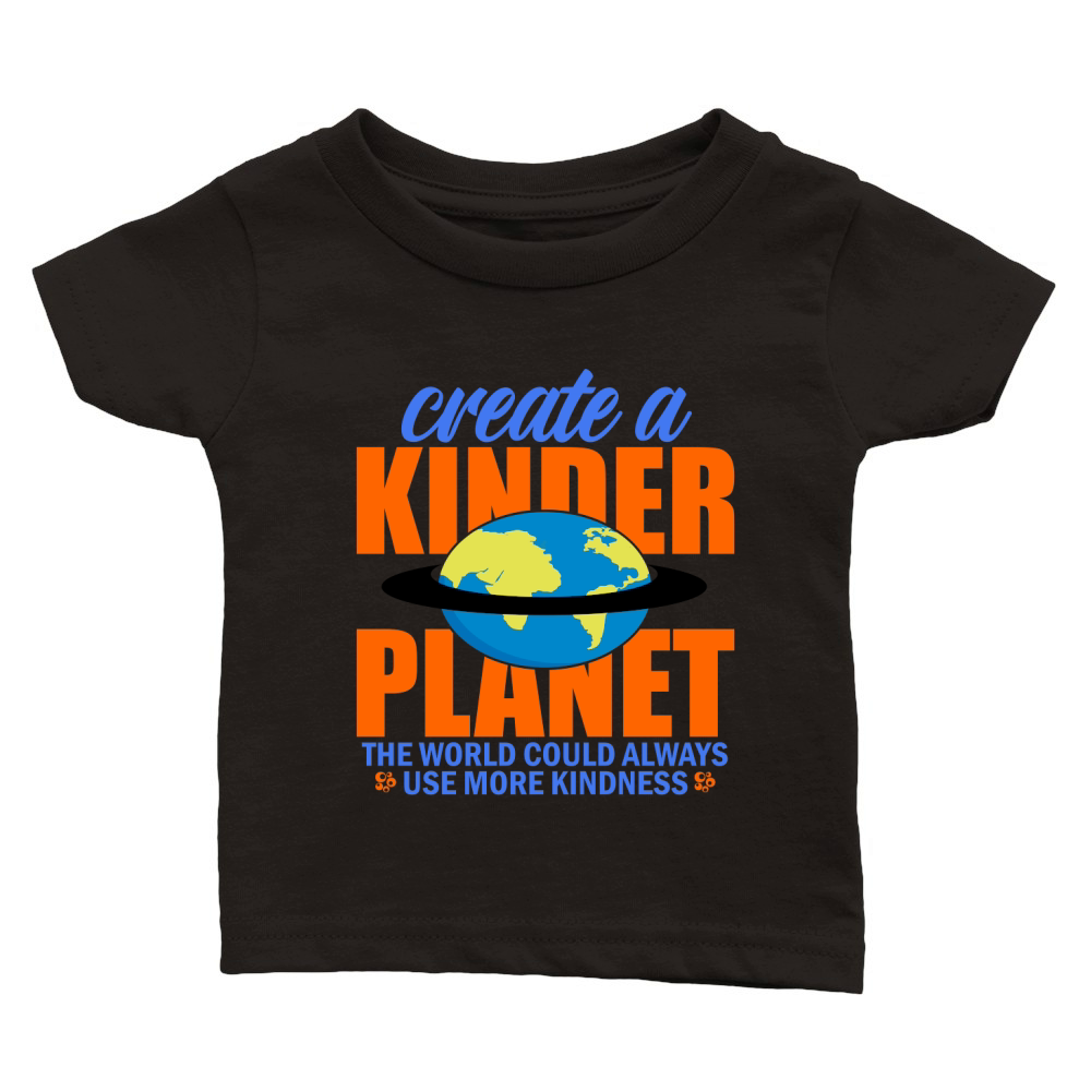 Create A Kinder Planet The World Could Always Use More Kindness Classic Baby Crewneck T-shirt