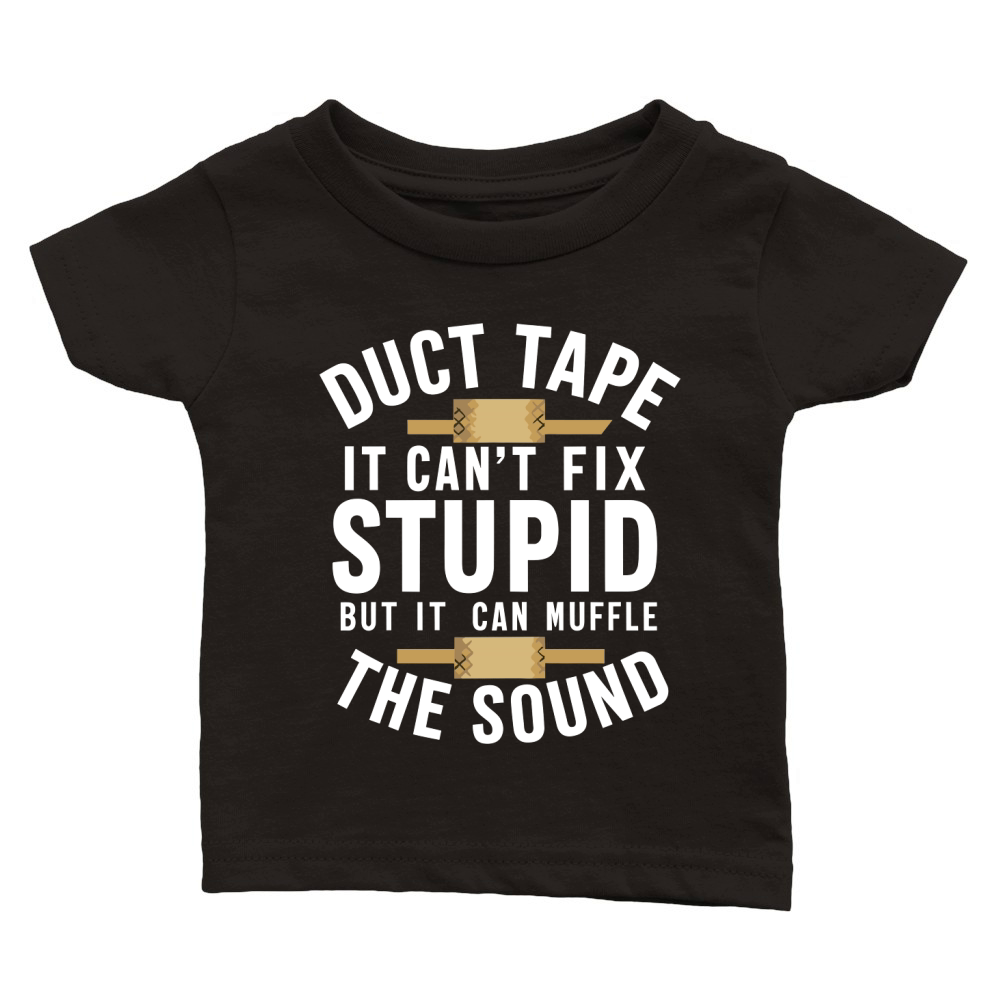 Duct Tape It Cant Fix Stupid But It Can Muffle The Sound W Classic Baby Crewneck T-shirt