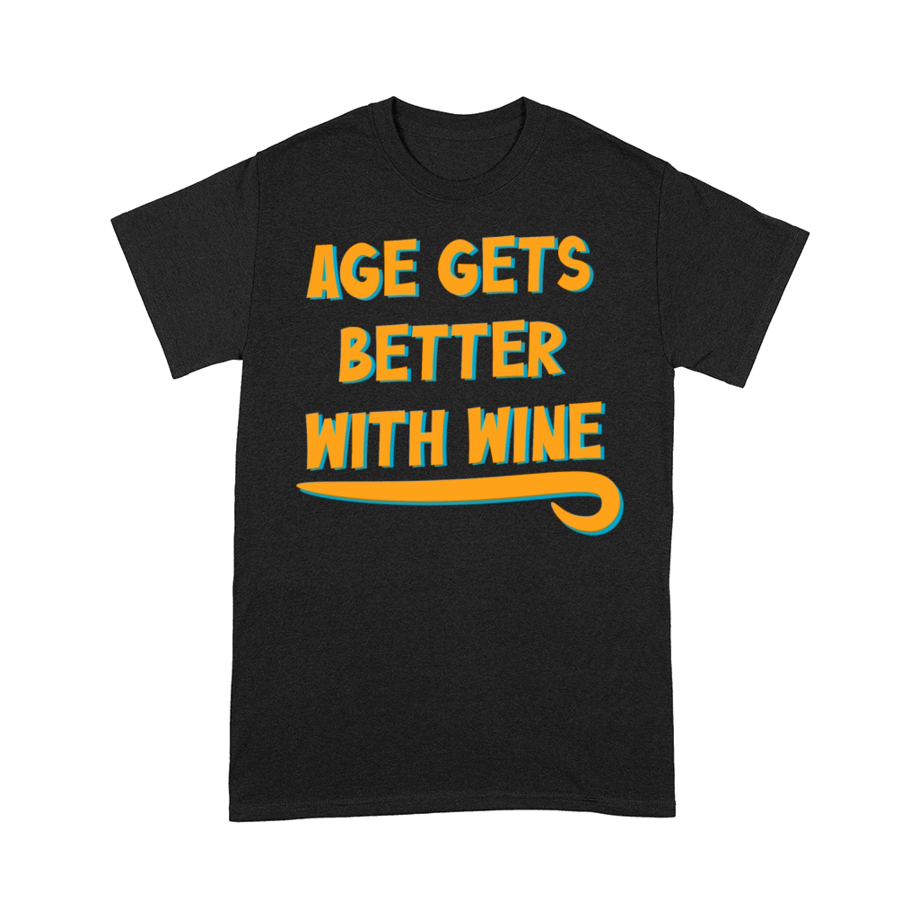 Age Gets Better With Wine Senior Citizen Birthday Comfort T-shirt