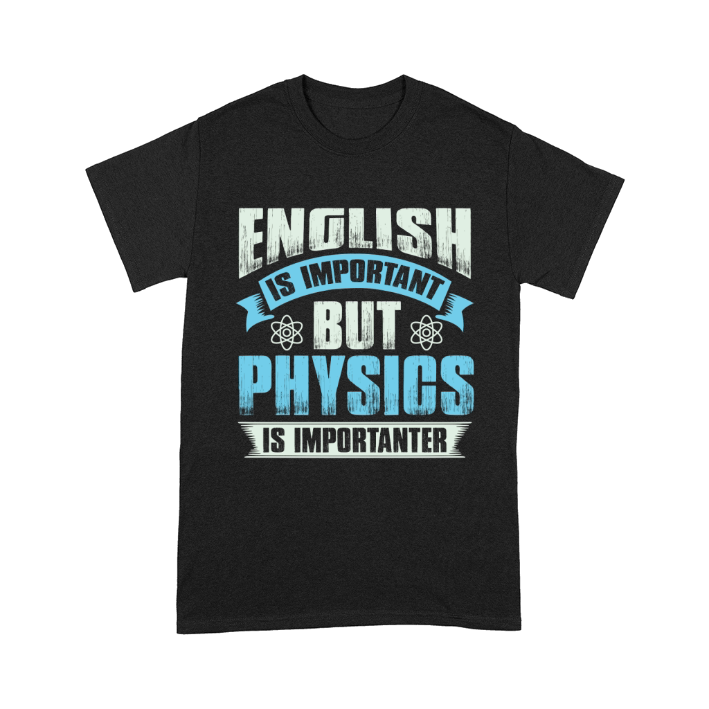 English is important but physics is importanter Comfort T-shirt