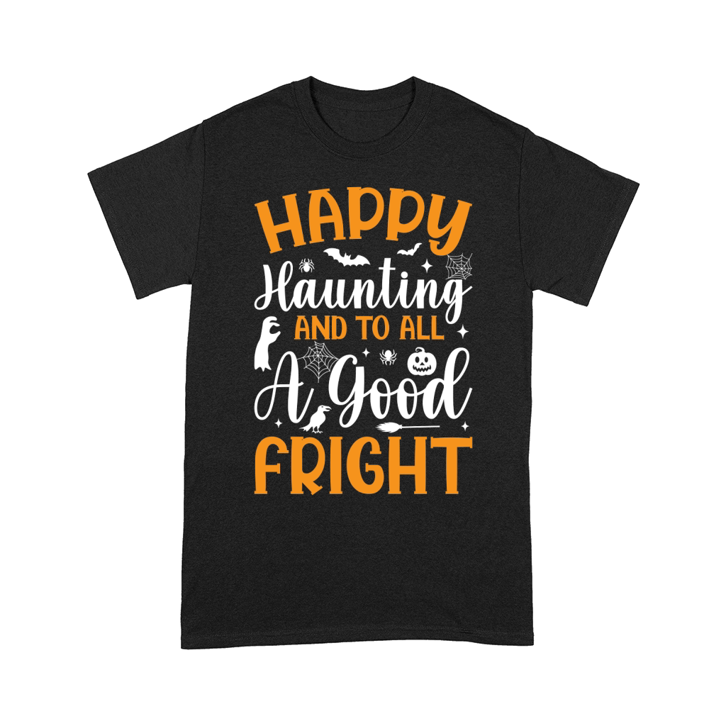 Happy Haunting And To All A Good Fright Comfort T-shirt