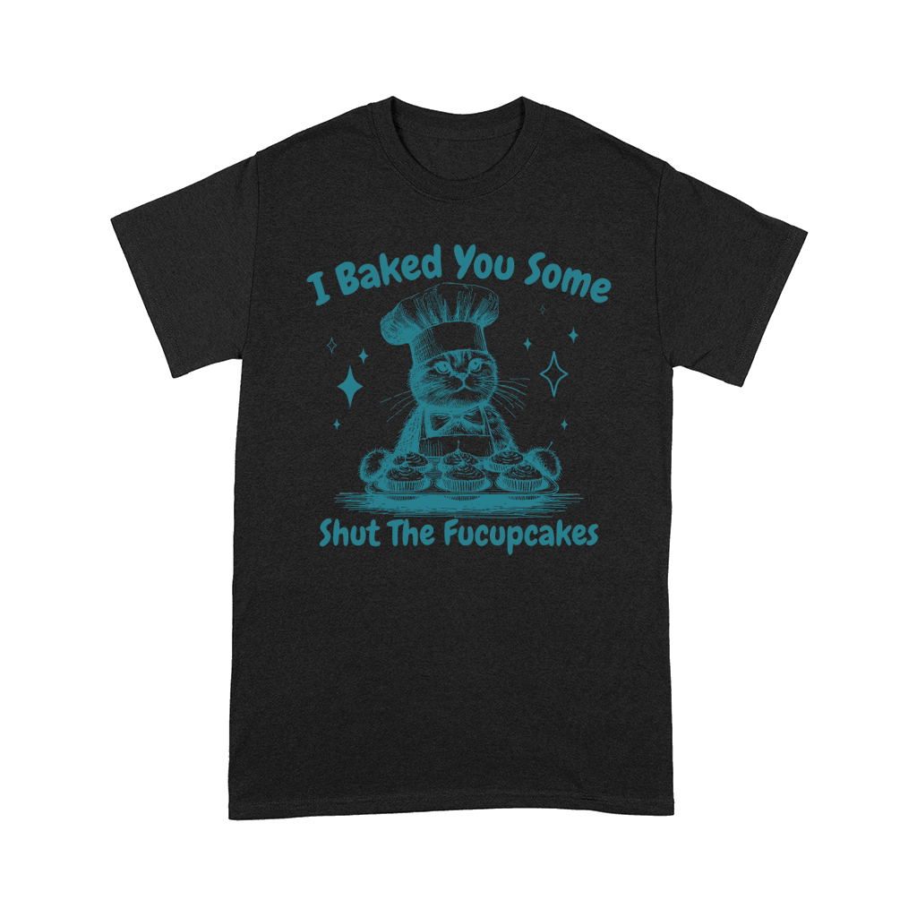I Baked You Some Fucupcakes Cat L Green Comfort T-shirt