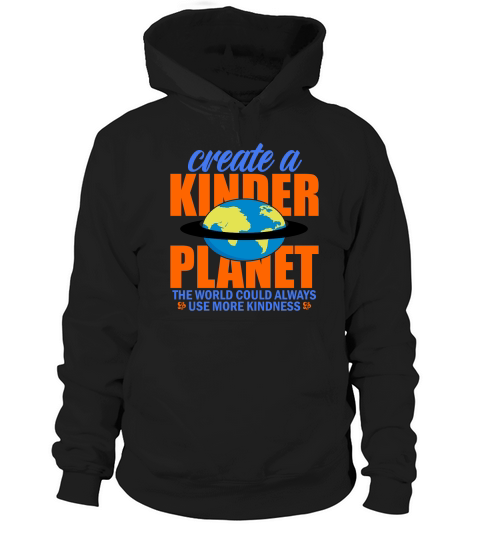Create A Kinder Planet The World Could Always Use More Kindness Hoodie Unisex