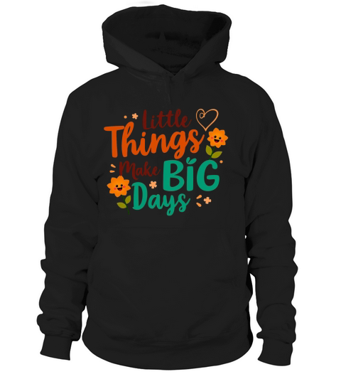 Little Things Make Big Days 2 Hoodie Unisex