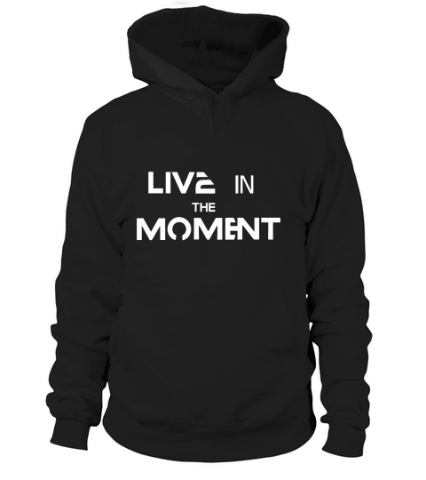Live in the moment 2 Hoodie Unisex