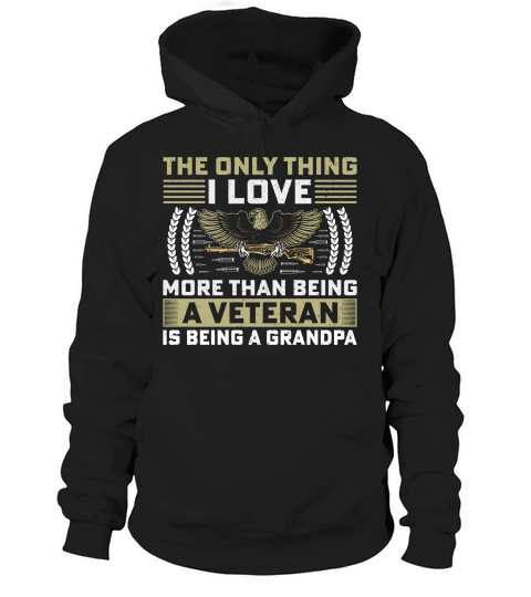 The only thing i love more than being a veteran is being a grandpa Hoodie Unisex