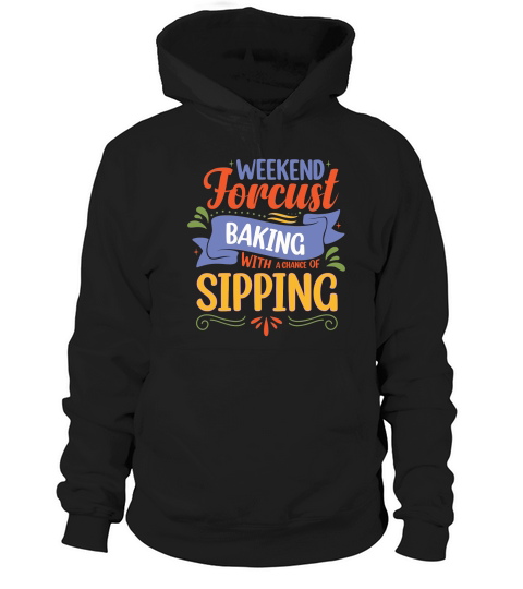 Weekend Forecast Baking With A chance Of Sipping 04 Hoodie Unisex