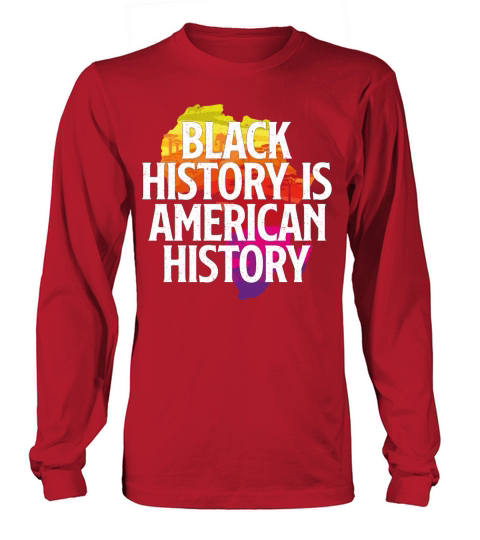 BLACK HISTORY IS AMERICAN HISTORY Long sleeved Unisex