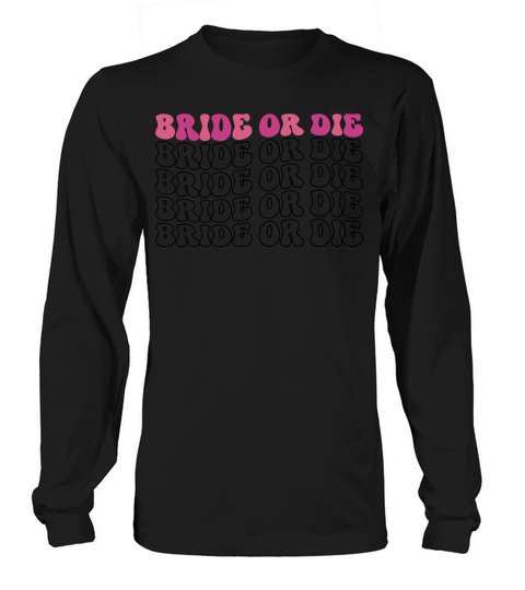 Bride Or Die Long sleeved Unisex
