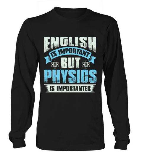 English is important but physics is importanter Long sleeved Unisex