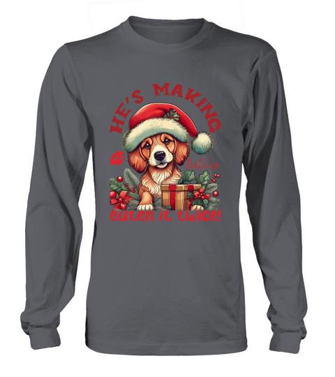 Hes making a list, ive eten it twice! Dog Long sleeved Unisex