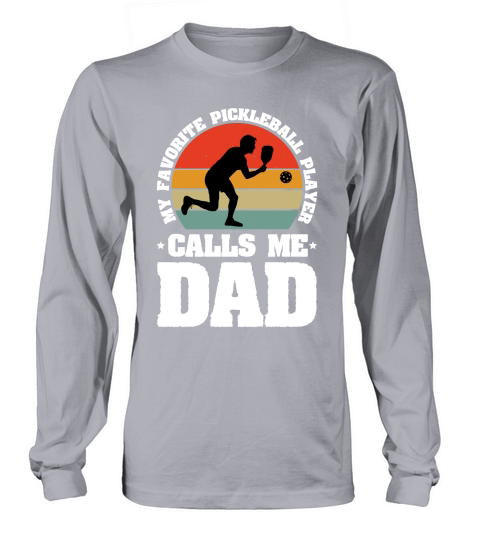 My Favorite Pickleball Player Calls me Dad Long sleeved Unisex