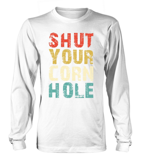 Shut Your Cornhole Long sleeved Unisex