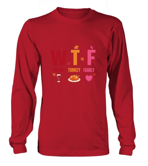 WTF Wine Turkey Family Long sleeved Unisex