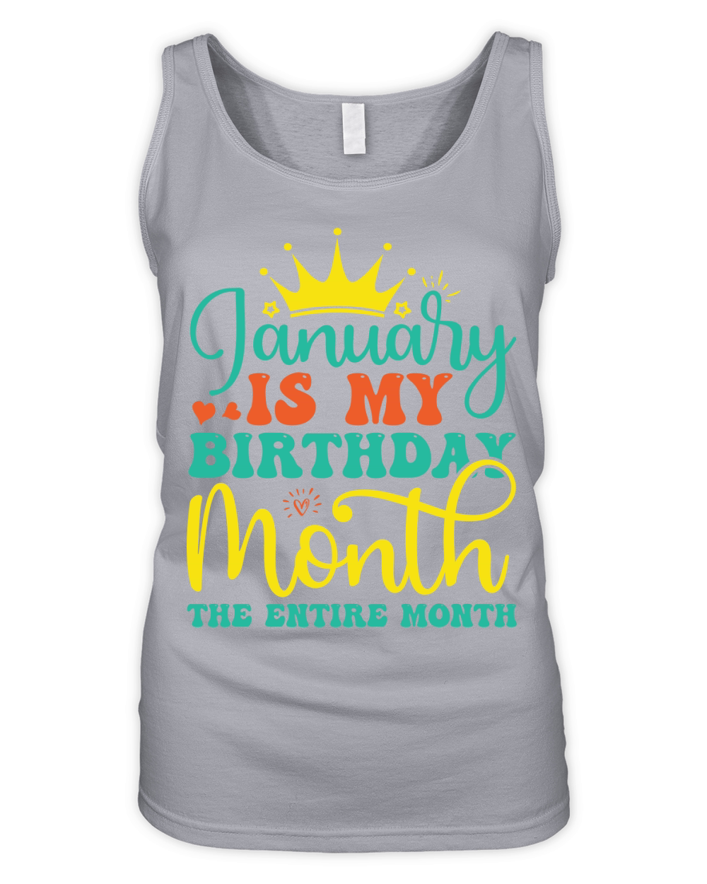 January Is My Birthday Month The Entire Month Organic Women's Tank Top