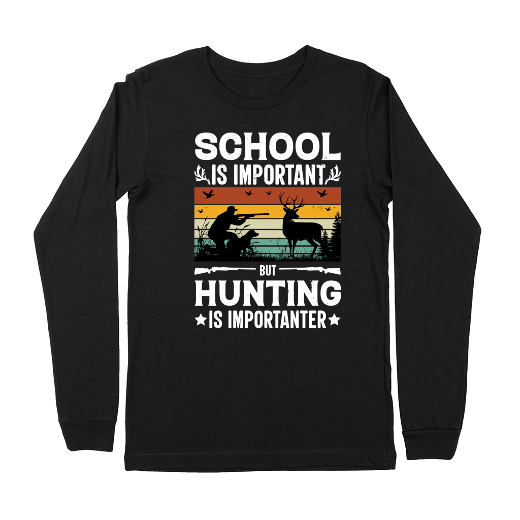 School Is Important But Hunting Is Importanter Premium Long Sleeve