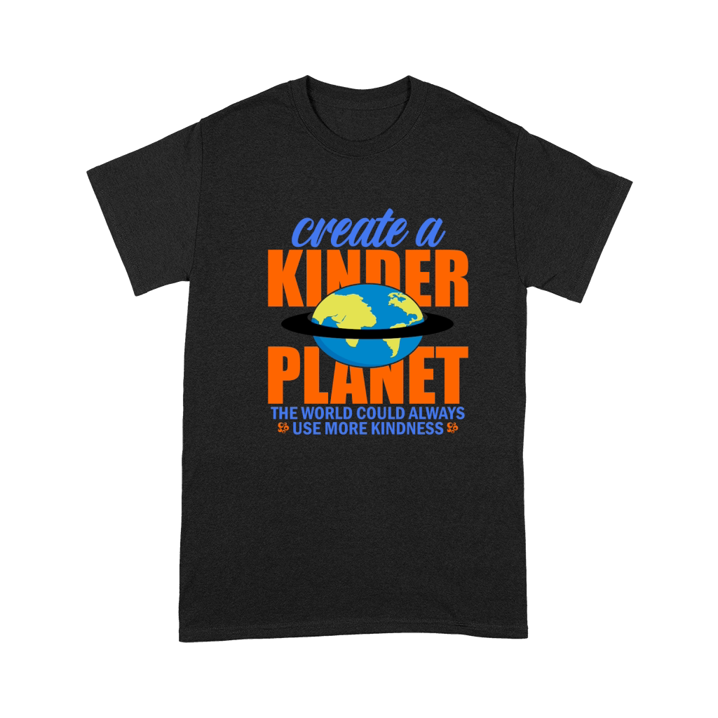 Create A Kinder Planet The World Could Always Use More Kindness Premium T-shirt