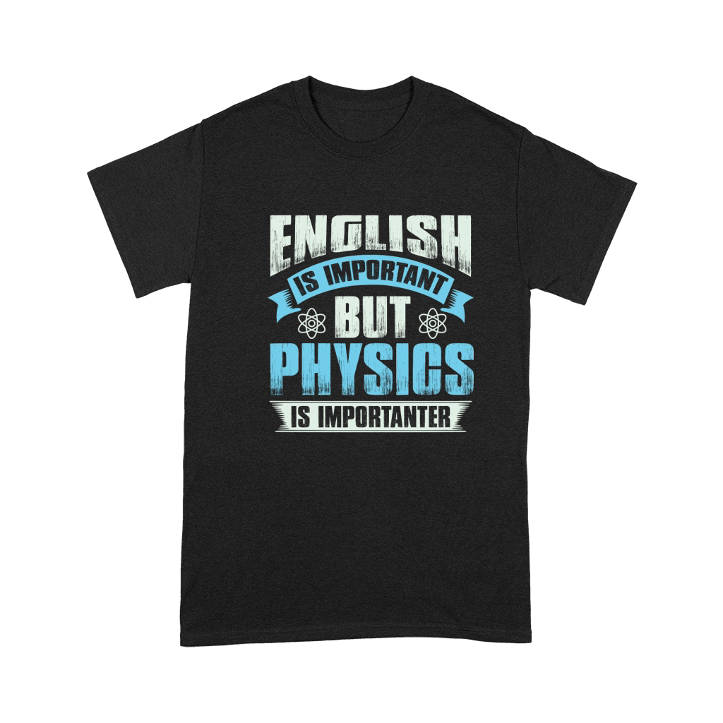 English is important but physics is importanter Premium T-shirt