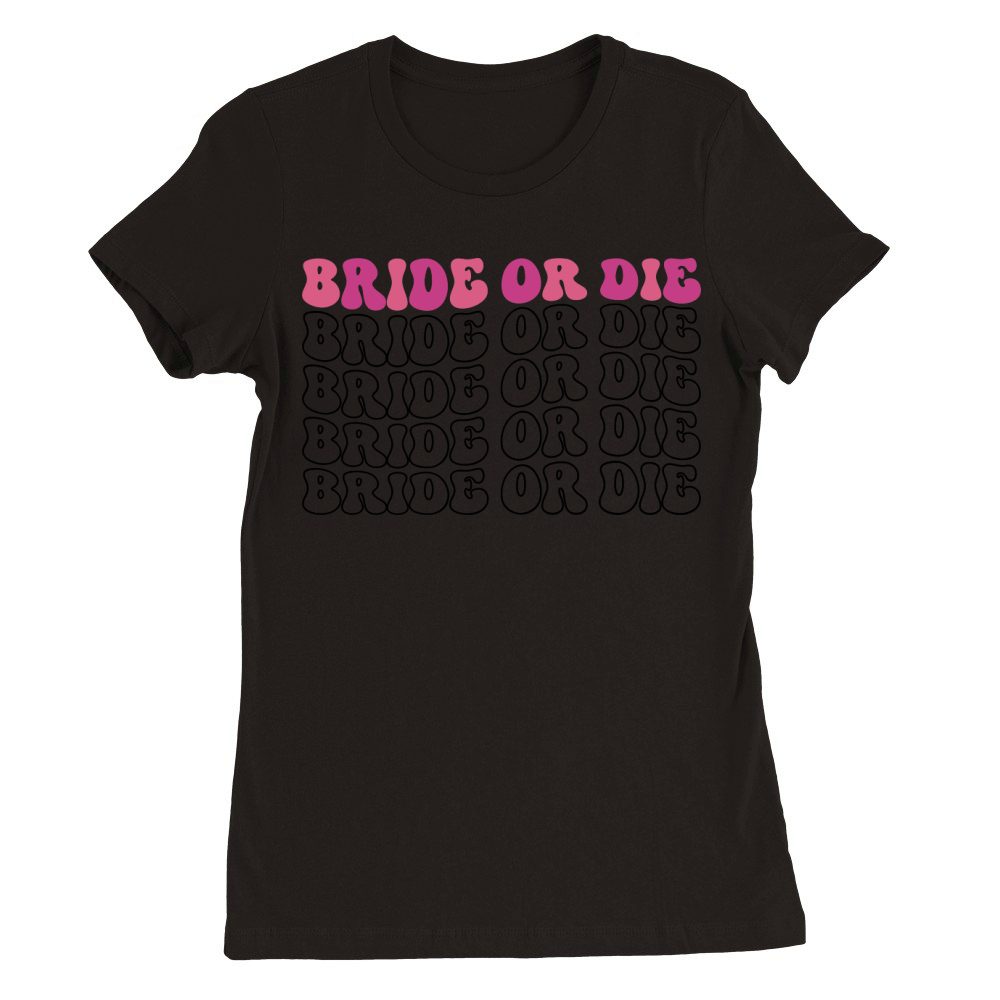 Bride Or Die Premium Womens Crewneck T-shirt