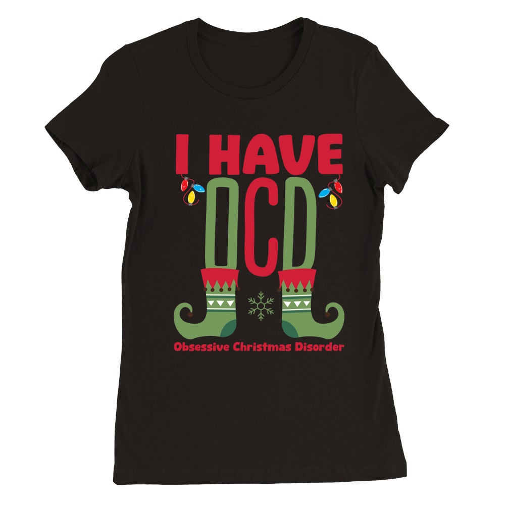 I Have Obsessive Christmas Disorder Premium Womens Crewneck T-shirt