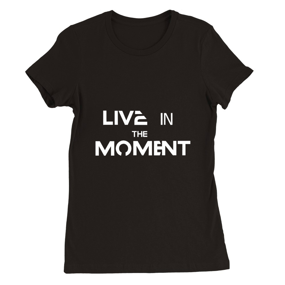 Live in the moment 2 Premium Womens Crewneck T-shirt
