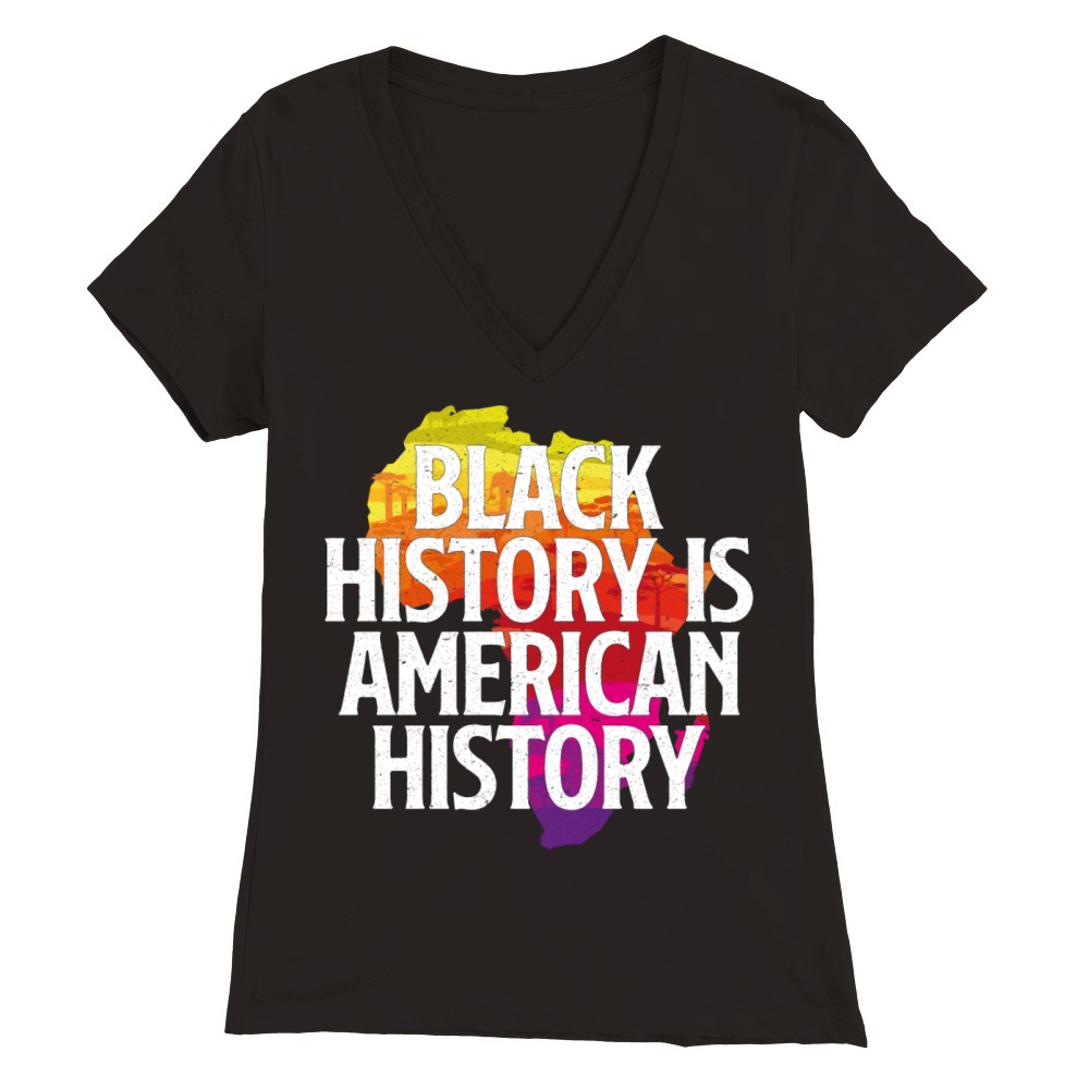BLACK HISTORY IS AMERICAN HISTORY Premium Womens V-Neck T-shirt