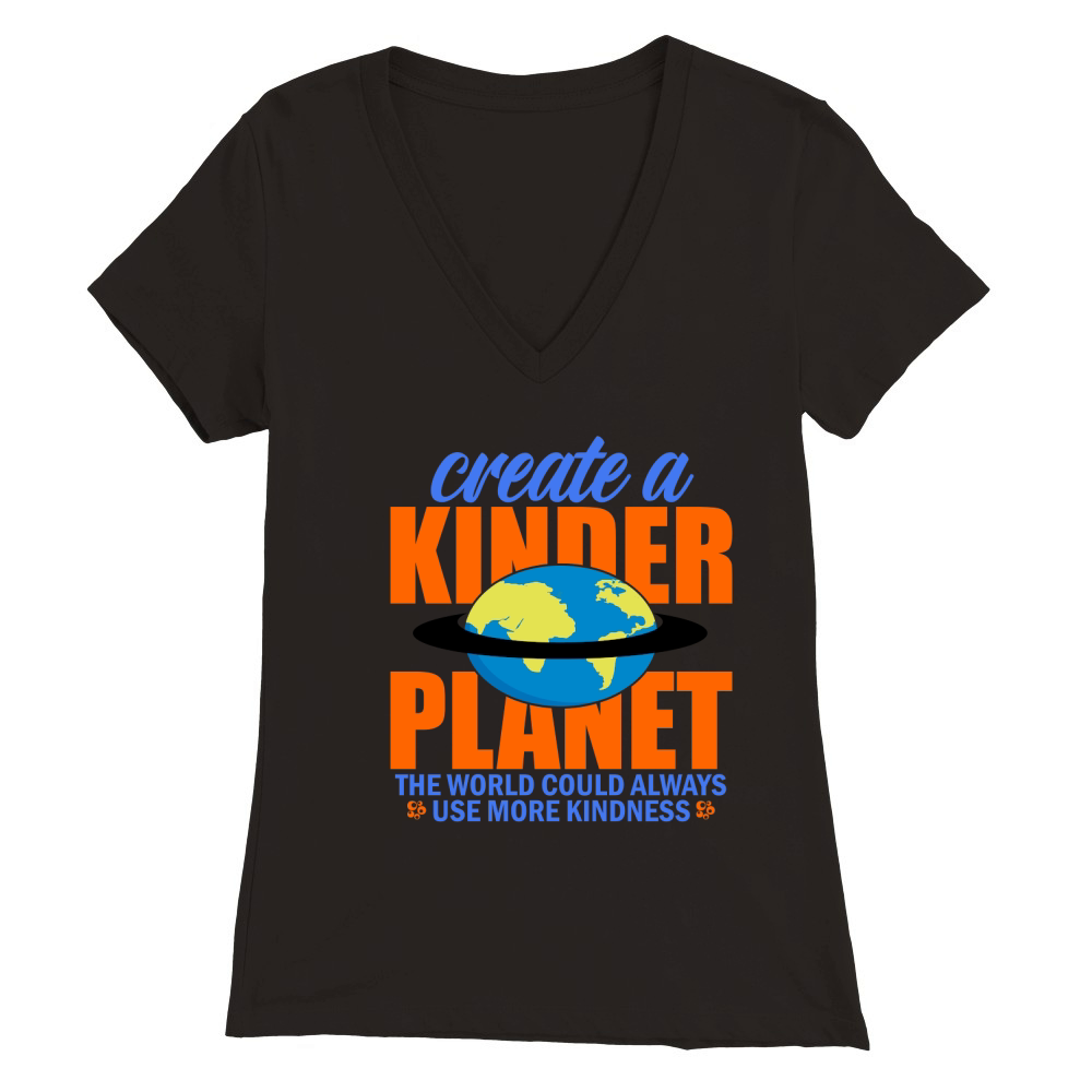 Create A Kinder Planet The World Could Always Use More Kindness Premium Womens V-Neck T-shirt