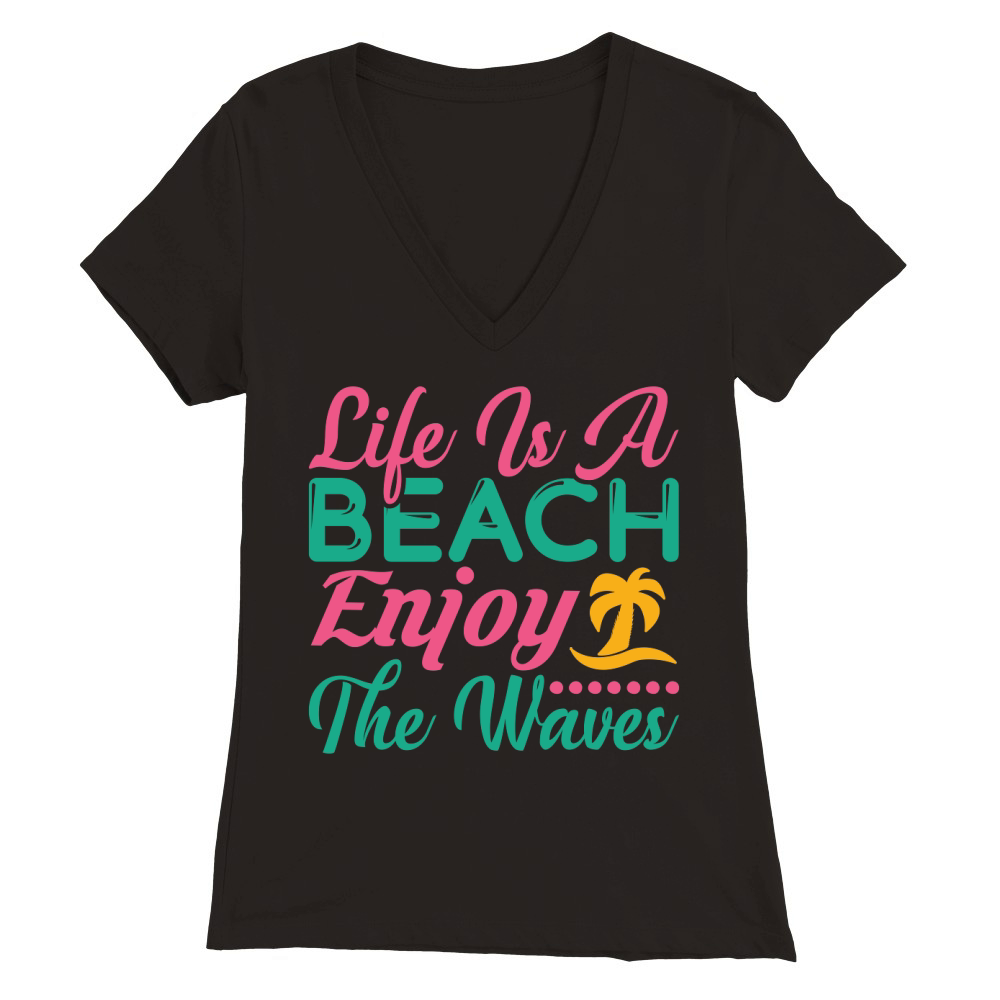 Life is a beach enjoy the waves Premium Womens V-Neck T-shirt