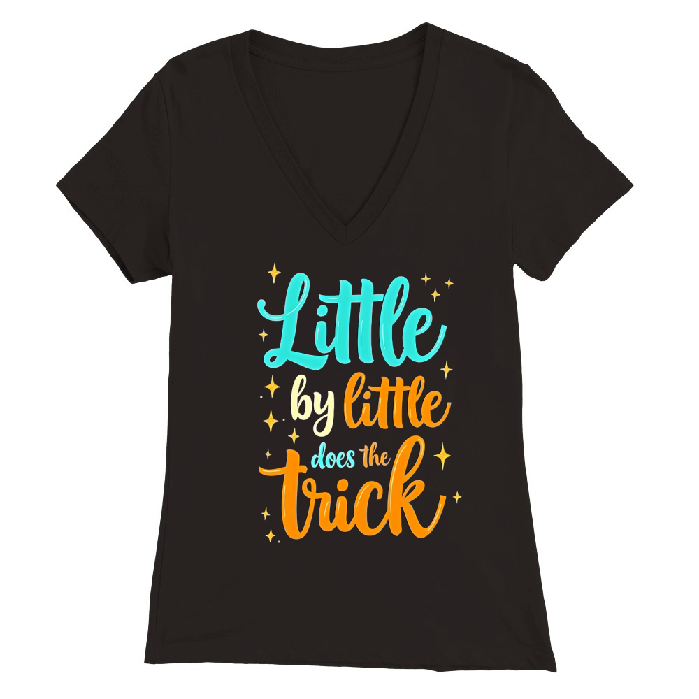 Little By Little Does The Trick Premium Womens V-Neck T-shirt