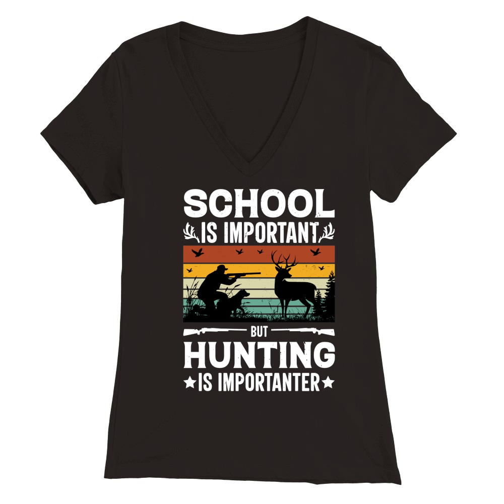 School Is Important But Hunting Is Importanter Premium Womens V-Neck T-shirt