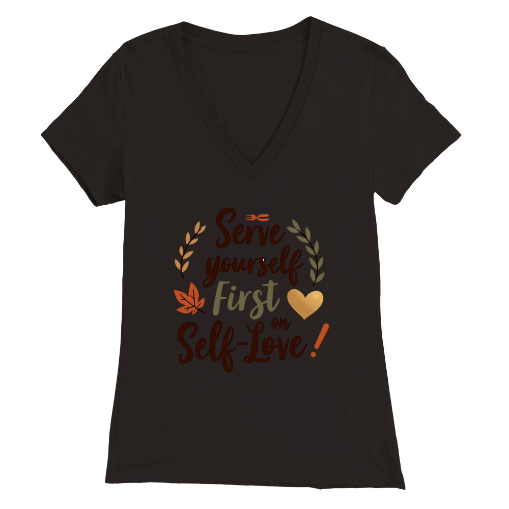 Serve Yourself First On Self Love! Premium Womens V-Neck T-shirt
