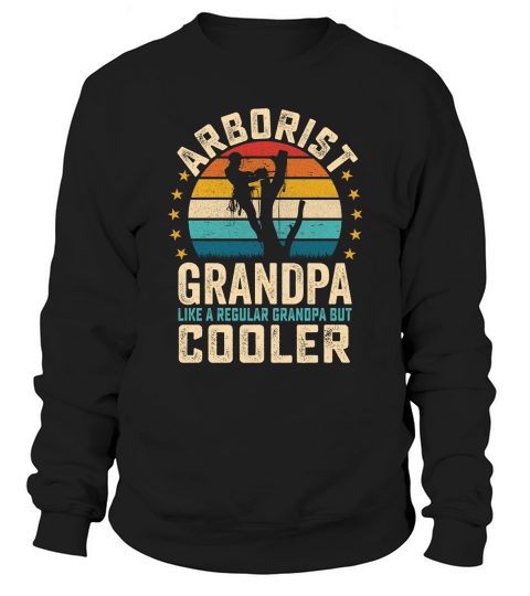 Arborist Grandpa Like A Regular Grandpa But Cooler (1) Sweatshirt Unisex