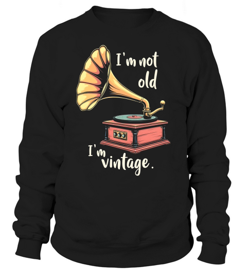 Im Not Old Im Vintage Sweatshirt Unisex