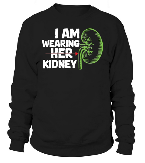 Im wearing her kidney Sweatshirt Unisex