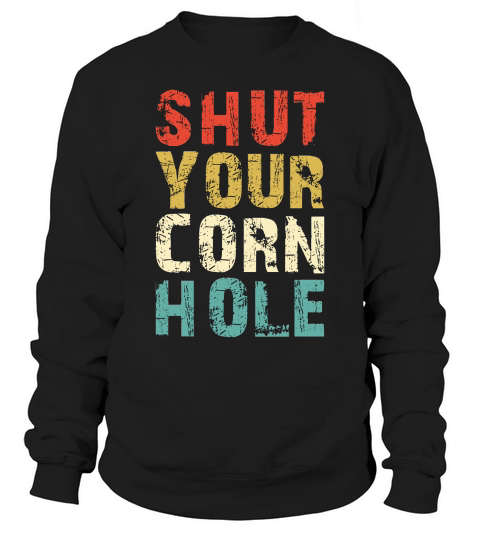 Shut Your Cornhole Sweatshirt Unisex