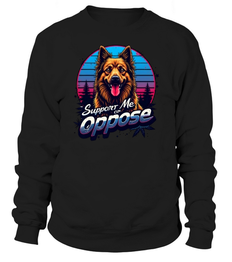 Support Me or Oppose Sweatshirt Unisex