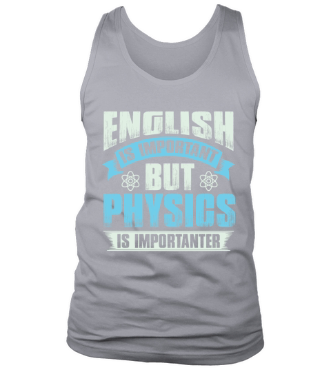 English is important but physics is importanter Tank Top Unisex