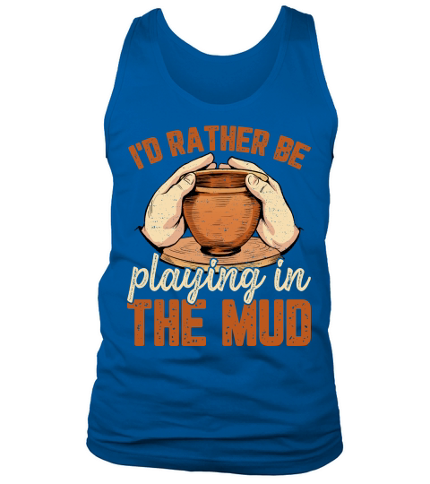 Id Rather Be Playing in the Mud Pottery Tank Top Unisex