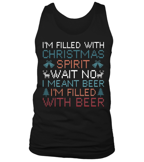 Im filled with Christmas spirit wait no i meant beer im filled with beer Tank Top Unisex