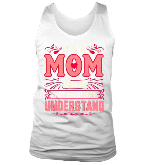 Its a Mom Thing You Wouldnt Understand Tank Top Unisex