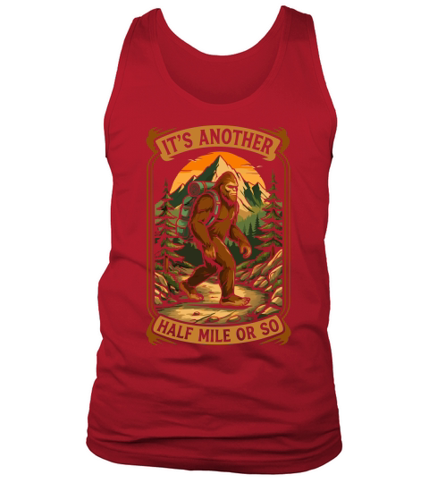 Its Another Half Mile Or So Sasquatch Tank Top Unisex
