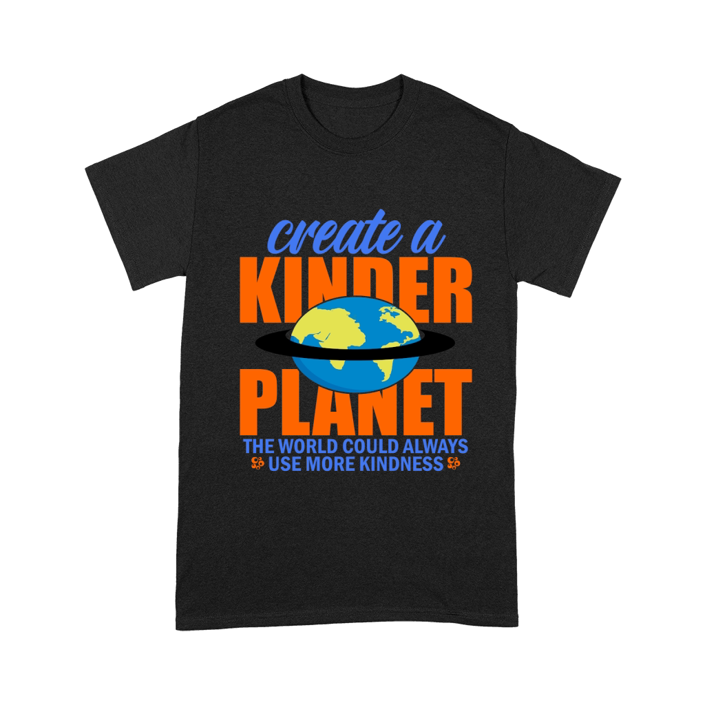 Create A Kinder Planet The World Could Always Use More Kindness Unisex T-Shirt