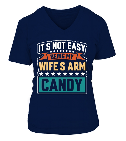 Its Not Easy Being My Wifes Arm Candy V-neck T-Shirt Woman