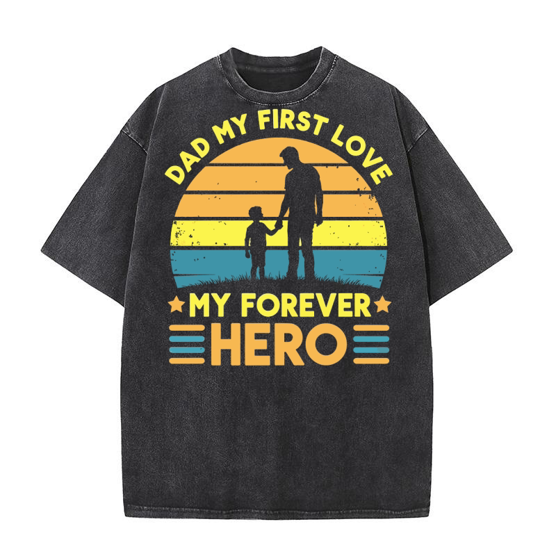 Dad my first love my forever hero Washed T-Shirt