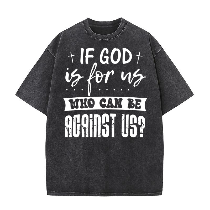 If God Is For Us, Who Can Be Against Us Washed T-Shirt