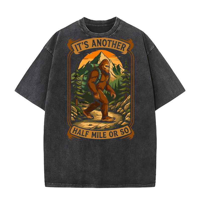 Its Another Half Mile Or So Sasquatch Washed T-Shirt
